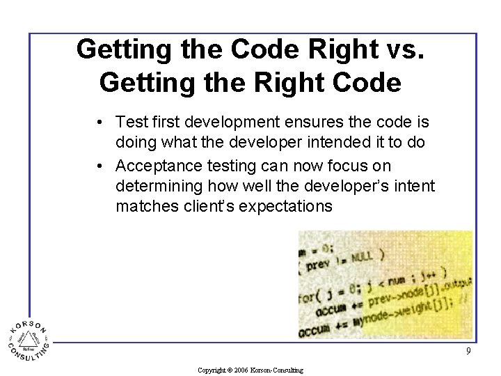 Getting the Code Right vs. Getting the Right Code • Test first development ensures