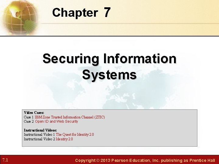 Chapter 7 Securing Information Systems Video Cases: Case 1 IBM Zone Trusted Information Channel