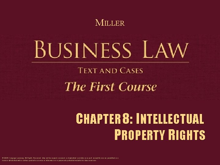 MILLER CHAPTER 8: INTELLECTUAL PROPERTY RIGHTS © 2015 Cengage Learning. All Rights Reserved. May