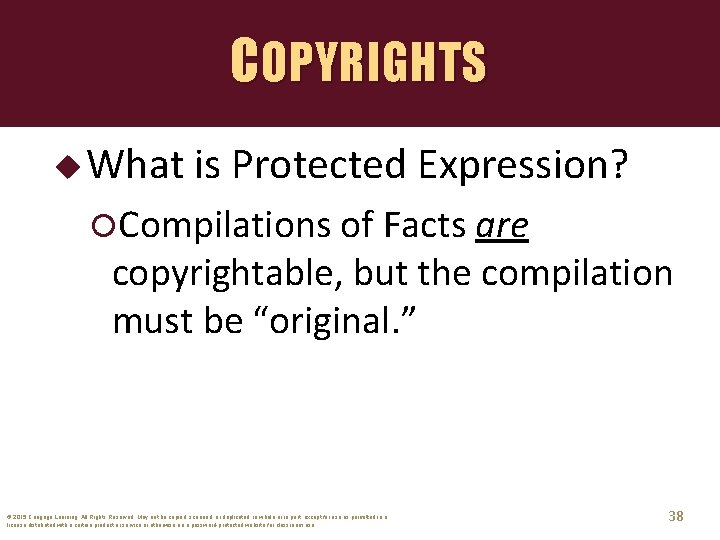 COPYRIGHTS u What is Protected Expression? Compilations of Facts are copyrightable, but the compilation