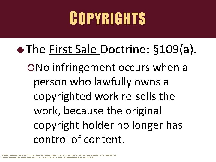 COPYRIGHTS u The First Sale Doctrine: § 109(a). No infringement occurs when a person