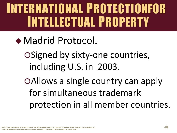 INTERNATIONAL PROTECTIONFOR INTELLECTUAL PROPERTY u Madrid Protocol. Signed by sixty-one countries, including U. S.