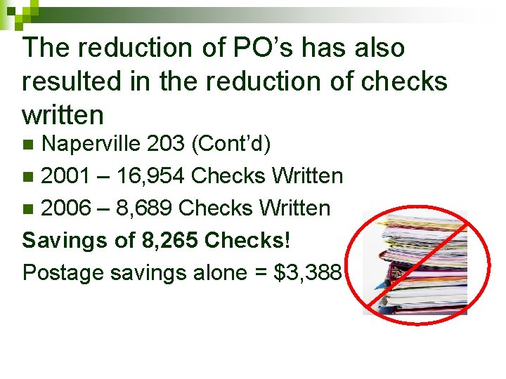 The reduction of PO’s has also resulted in the reduction of checks written Naperville