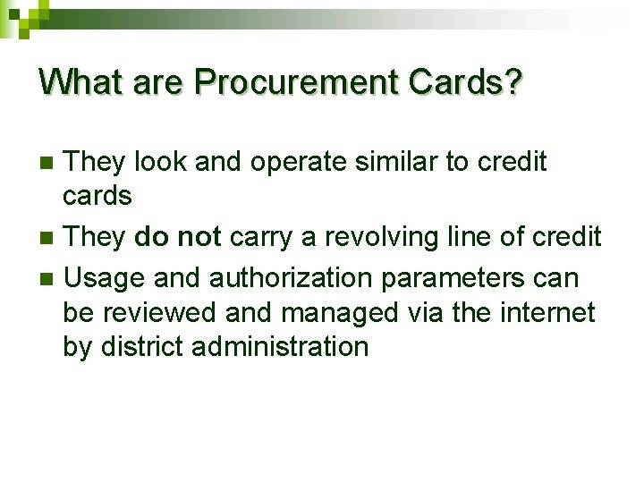What are Procurement Cards? They look and operate similar to credit cards n They
