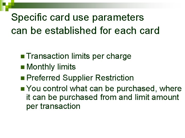 Specific card use parameters can be established for each card n Transaction limits per