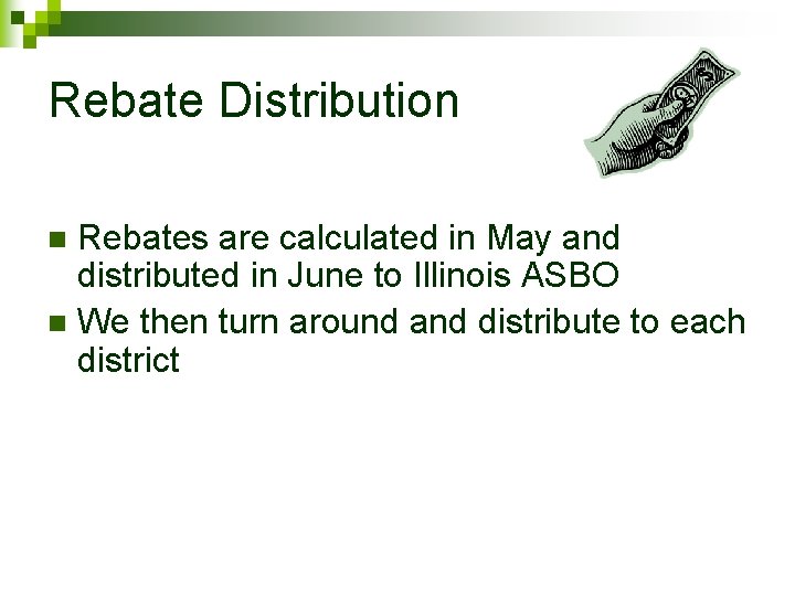 Rebate Distribution Rebates are calculated in May and distributed in June to Illinois ASBO