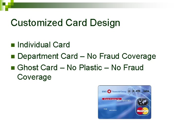 Customized Card Design Individual Card n Department Card – No Fraud Coverage n Ghost