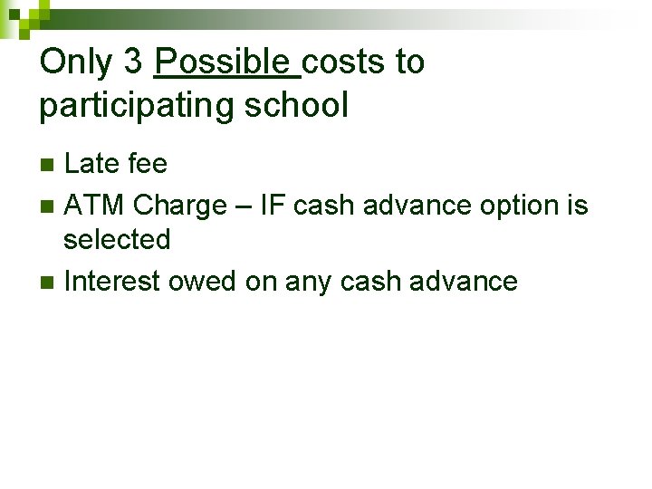 Only 3 Possible costs to participating school Late fee n ATM Charge – IF