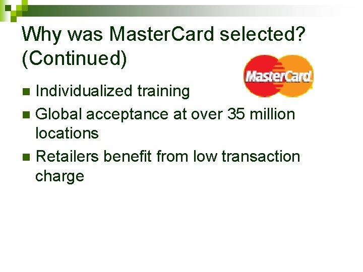 Why was Master. Card selected? (Continued) Individualized training n Global acceptance at over 35