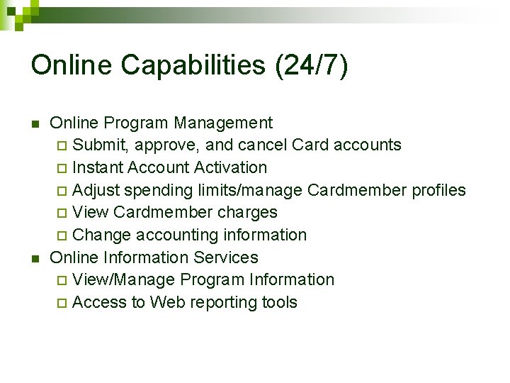 Online Capabilities (24/7) n n Online Program Management ¨ Submit, approve, and cancel Card