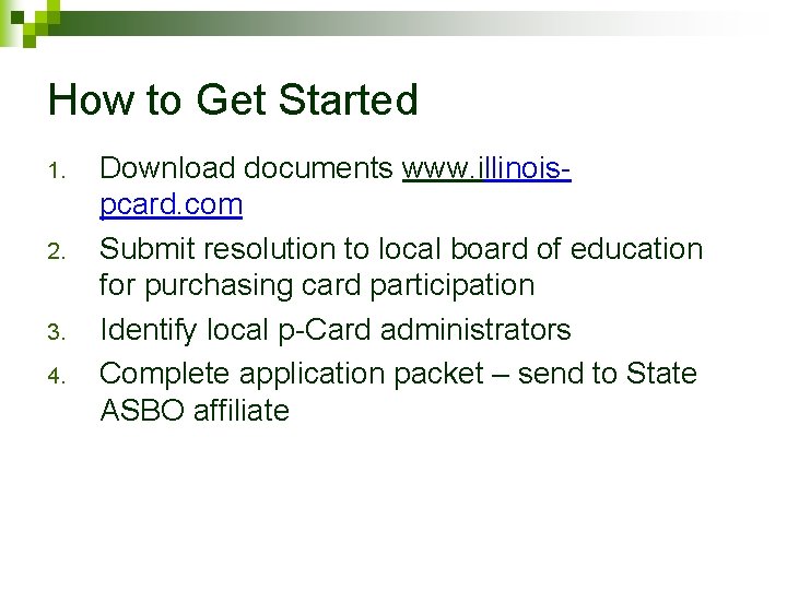 How to Get Started 1. 2. 3. 4. Download documents www. illinoispcard. com Submit