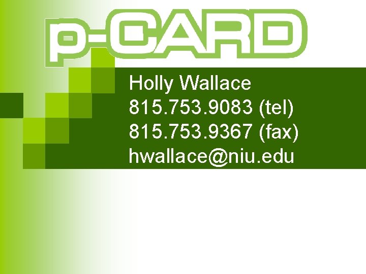 Holly Wallace 815. 753. 9083 (tel) 815. 753. 9367 (fax) hwallace@niu. edu 