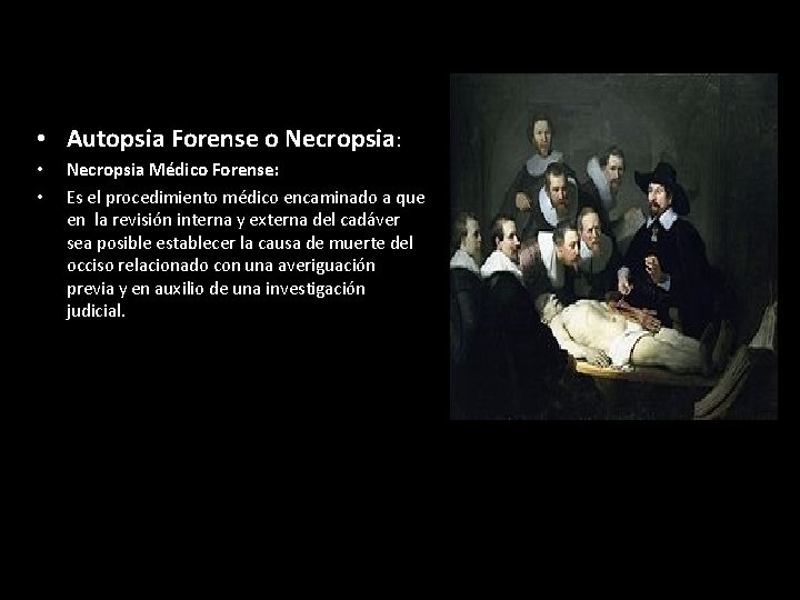 • Autopsia Forense o Necropsia: • • Necropsia Médico Forense: Es el procedimiento