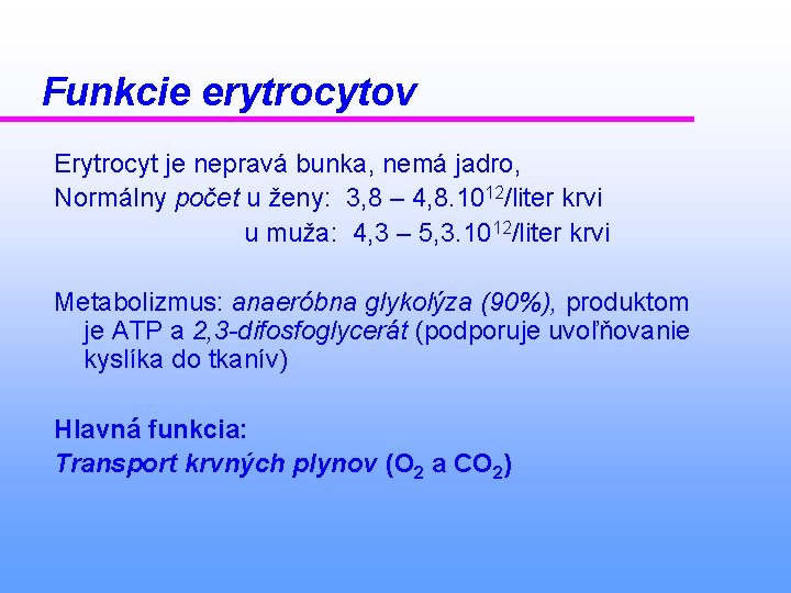 Funkcie erytrocytov Erytrocyt je nepravá bunka, nemá jadro, Normálny počet u ženy: 3, 8