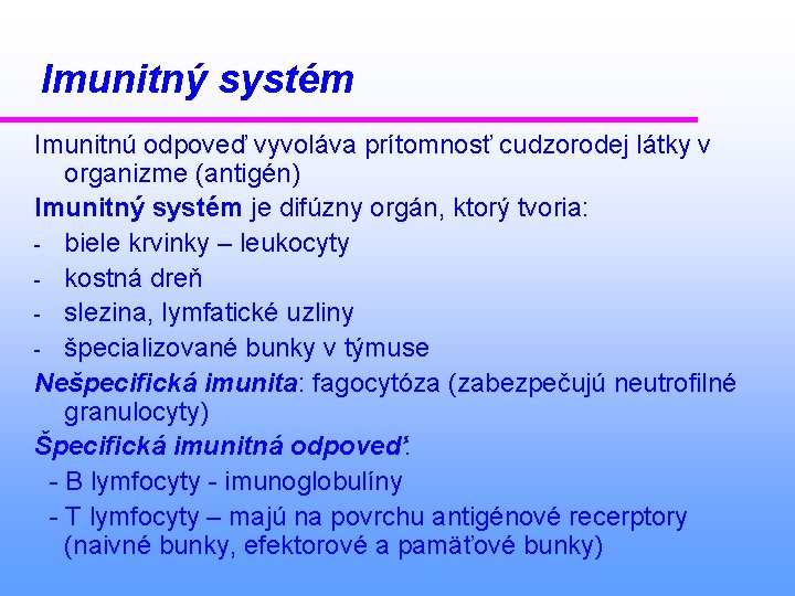 Imunitný systém Imunitnú odpoveď vyvoláva prítomnosť cudzorodej látky v organizme (antigén) Imunitný systém je
