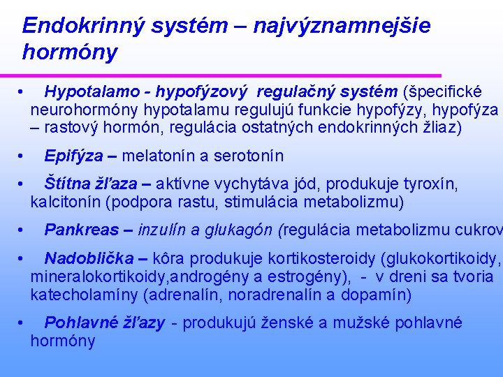 Endokrinný systém – najvýznamnejšie hormóny • • • Hypotalamo - hypofýzový regulačný systém (špecifické