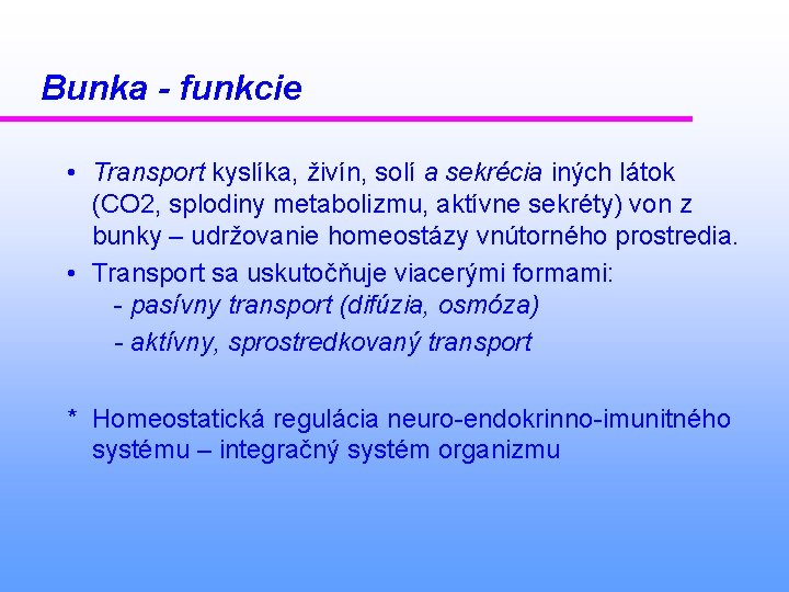 Bunka - funkcie • Transport kyslíka, živín, solí a sekrécia iných látok (CO 2,