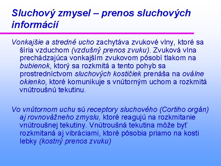 Sluchový zmysel – prenos sluchových informácií Vonkajšie a stredné ucho zachytáva zvukové vlny, ktoré