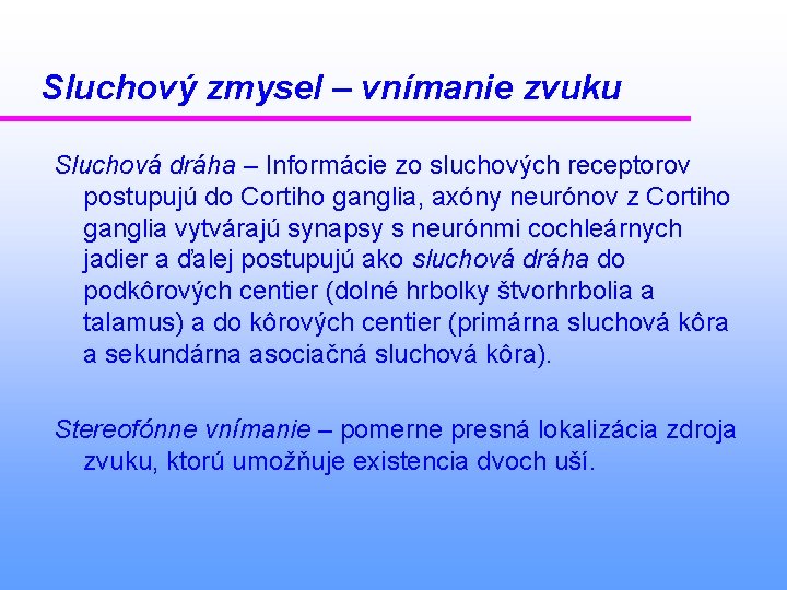 Sluchový zmysel – vnímanie zvuku Sluchová dráha – Informácie zo sluchových receptorov postupujú do