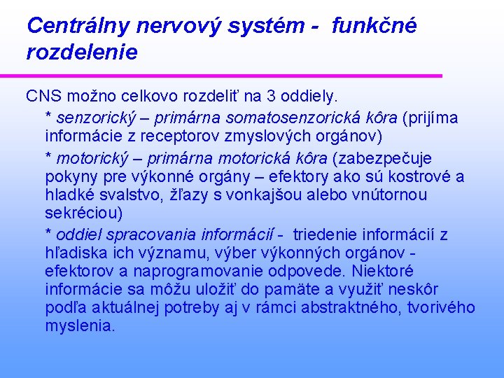 Centrálny nervový systém - funkčné rozdelenie CNS možno celkovo rozdeliť na 3 oddiely. *