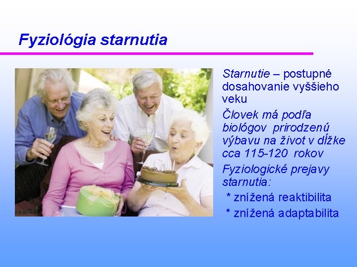 Fyziológia starnutia Starnutie – postupné dosahovanie vyššieho veku Človek má podľa biológov prirodzenú výbavu
