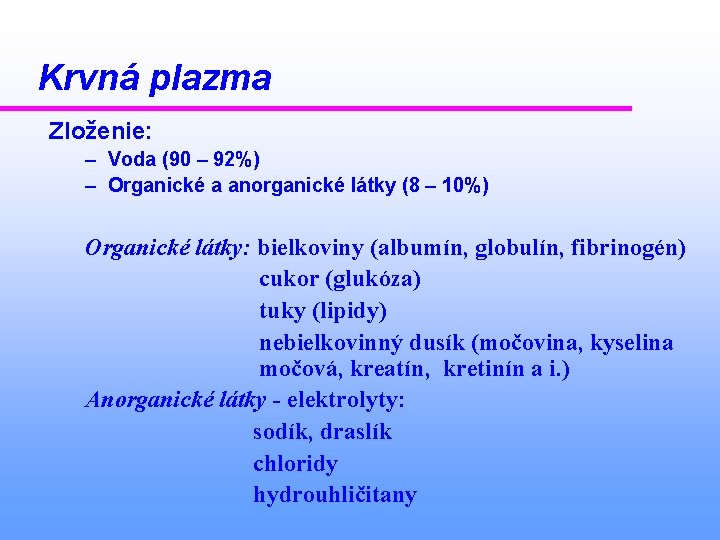 Krvná plazma Zloženie: – Voda (90 – 92%) – Organické a anorganické látky (8