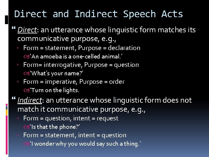 Direct and Indirect Speech Acts Direct: an utterance whose linguistic form matches its communicative