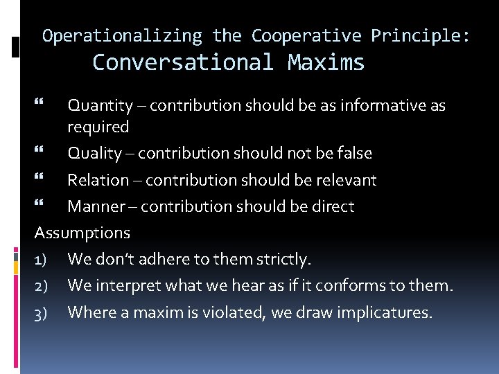 Operationalizing the Cooperative Principle: Conversational Maxims Quantity – contribution should be as informative as