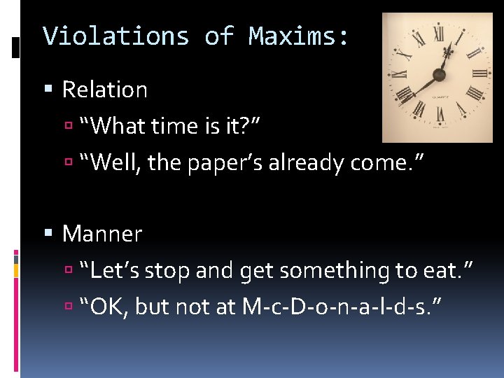 Violations of Maxims: Relation “What time is it? ” “Well, the paper’s already come.