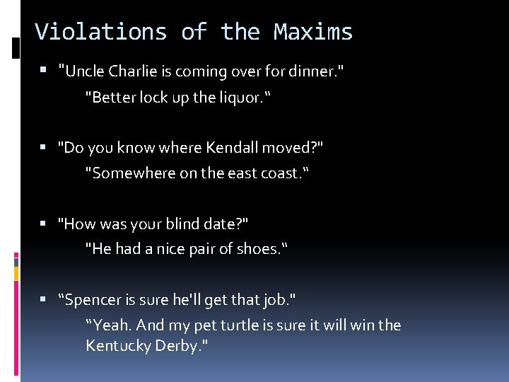 Violations of the Maxims "Uncle Charlie is coming over for dinner. " "Better lock
