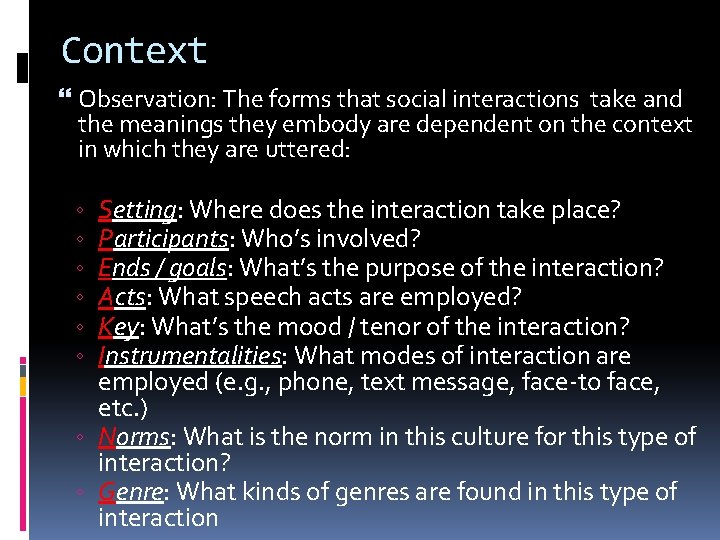 Context Observation: The forms that social interactions take and the meanings they embody are