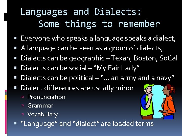 Languages and Dialects: Some things to remember Everyone who speaks a language speaks a