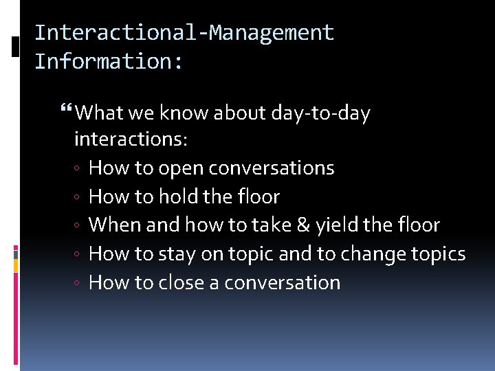 Interactional-Management Information: What we know about day-to-day interactions: ◦ How to open conversations ◦