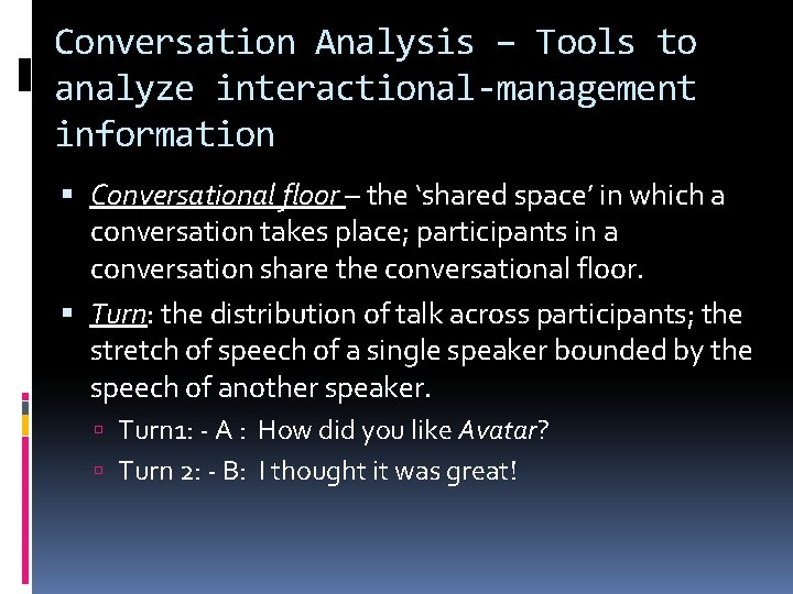 Conversation Analysis – Tools to analyze interactional-management information Conversational floor – the ‘shared space’