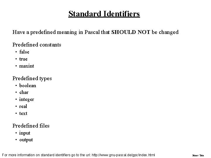 Standard Identifiers Have a predefined meaning in Pascal that SHOULD NOT be changed Predefined