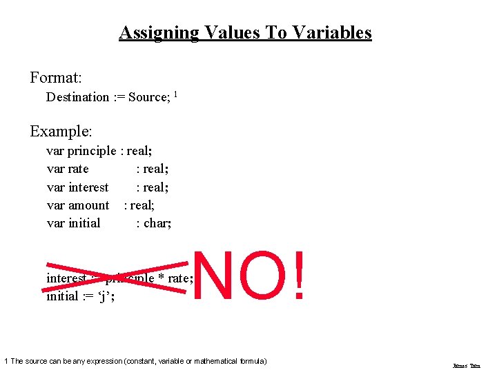 Assigning Values To Variables Format: Destination : = Source; 1 Example: var principle :