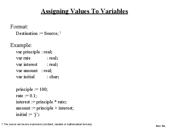 Assigning Values To Variables Format: Destination : = Source; 1 Example: var principle :