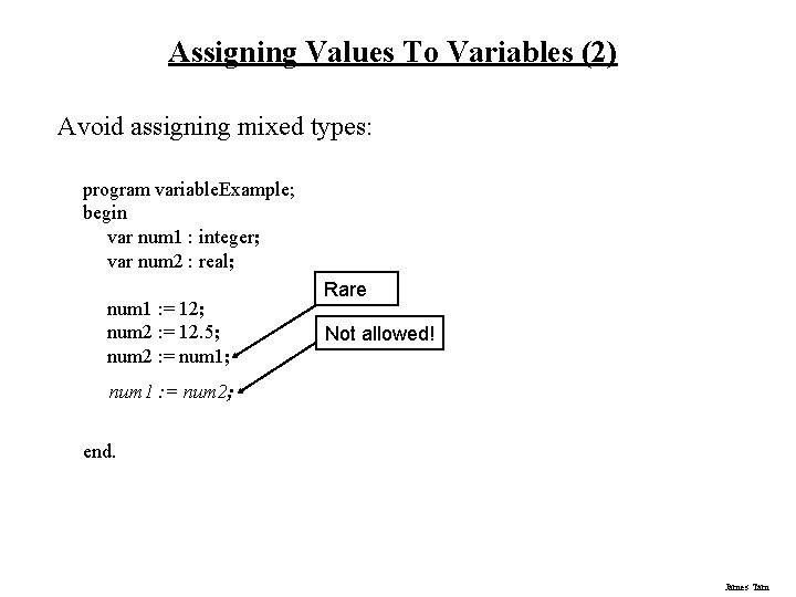 Assigning Values To Variables (2) Avoid assigning mixed types: program variable. Example; begin var