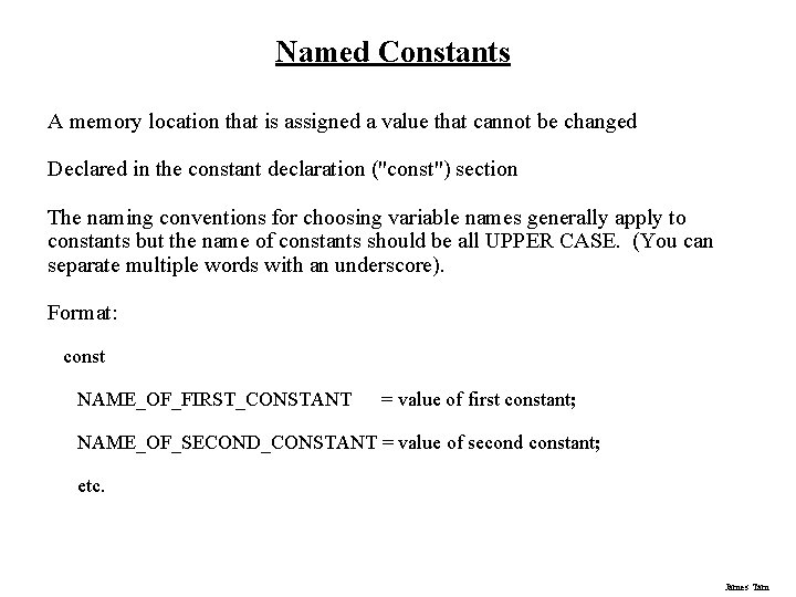 Named Constants A memory location that is assigned a value that cannot be changed