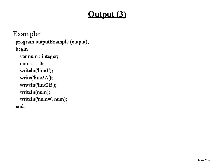 Output (3) Example: program output. Example (output); begin var num : integer; num :