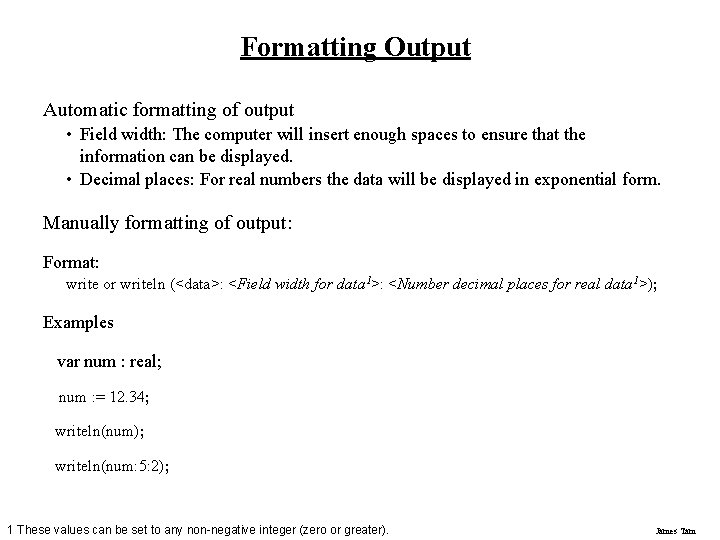 Formatting Output Automatic formatting of output • Field width: The computer will insert enough