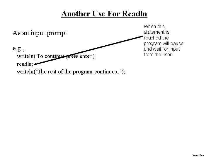 Another Use For Readln As an input prompt e. g. , writeln('To continue press