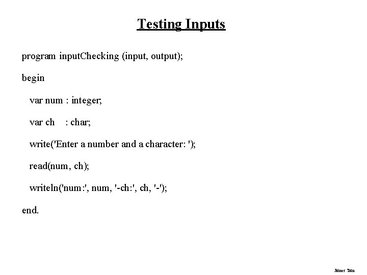 Testing Inputs program input. Checking (input, output); begin var num : integer; var ch