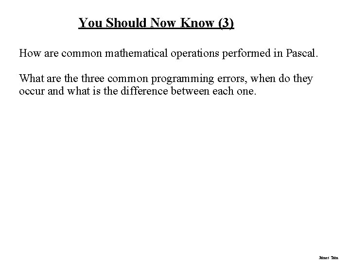 You Should Now Know (3) How are common mathematical operations performed in Pascal. What