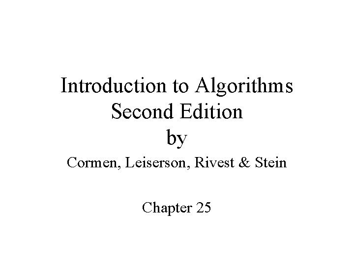 Introduction to Algorithms Second Edition by Cormen, Leiserson, Rivest & Stein Chapter 25 