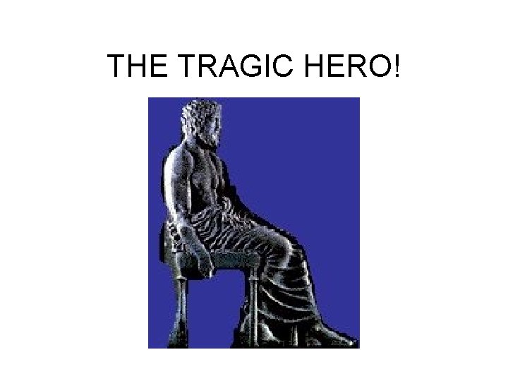 THE TRAGIC HERO! 