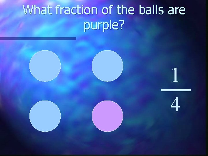 What fraction of the balls are purple? 1 4 
