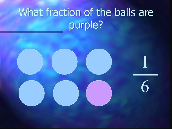What fraction of the balls are purple? 1 6 