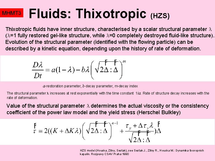 MHMT 3 Fluids: Thixotropic (HZS) Thixotropic fluids have inner structure, characterised by a scalar