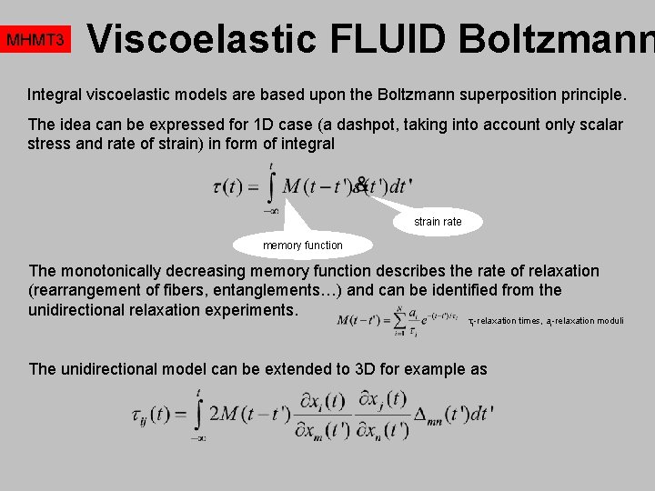 MHMT 3 Viscoelastic FLUID Boltzmann Integral viscoelastic models are based upon the Boltzmann superposition